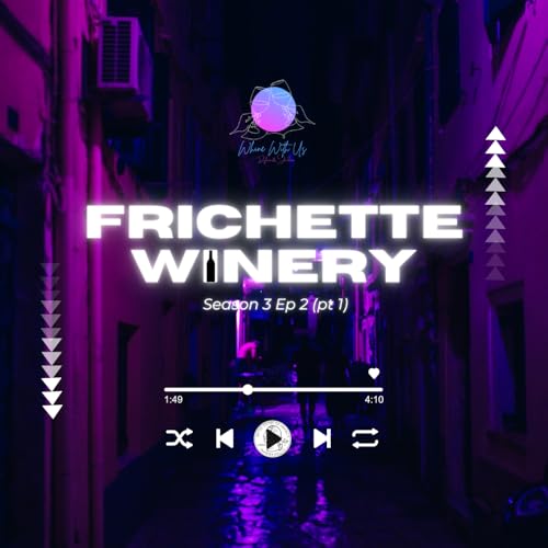 Episode 2 - Frichette Winery Pt 1