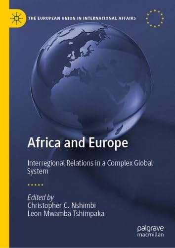 Africa and Europe: Interregional Relations in a Complex Global System (The European Union in International Affairs)