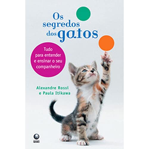 Segredos Dos Gatos, Os - Tudo Para Entender E Ensinar O Seu Compa...