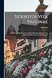  Sigebotos Vita Paulinae: Ein Beitrag Zur Ältesten Geschichte Des Schwarzburgischen Landes Und Fürstenhauses, Volumes 1-2