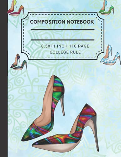 FASHION THEMED COMPOSIITON NOTEBOOK COLLEGE RULE: HIGH HEELS FASHION IN AN 8.5X11 INCH COLLEGE RULE COMP BOOK FOR TEENS, COLLEGE GIRLS TEACHERS AND MOMS