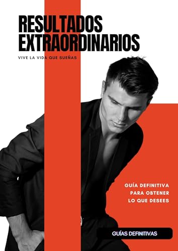 Resultados extraordinarios: Cómo alcanzar la vida que sueñas (Spanish Edition)