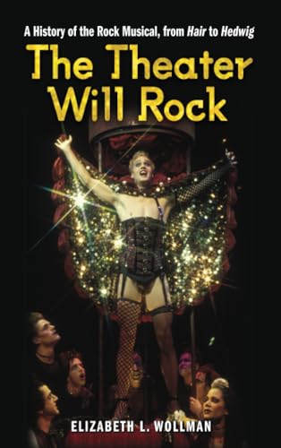 The Theater Will Rock: A History of the Rock Musical, from Hair to Hedwig (Anthropology series)