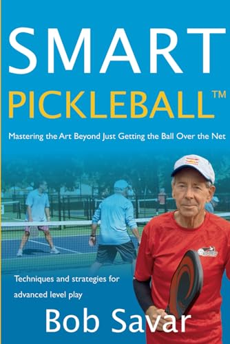Smart Pickleball™: Mastering the Art Beyond Just Getting the Ball Over the Net