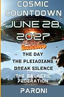 Cosmic Countdown: June 28, 2027 — The Day the Pleiadians Break Silence : A Major Event Will Occur - The Galactic Federation book: Intergalactic ... of end 2026 / mid-2027 - Galactic Federation B0CJ49T7KN Book Cover