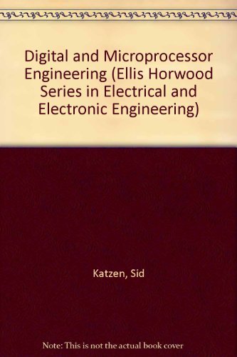 Digital and Microprocessor Engineering (ELLIS HORWOOD SERIES IN ELECTRICAL AND ELECTRONIC ENGINEERING)