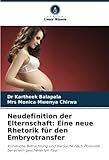 Neudefinition der Elternschaft: Eine neue Rhetorik für den Embryotransfer: Künstliche Befruchtung und die Suche nach Positivität bei einem gescheiterten Paar