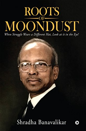 Roots of Moondust: When Struggle Wears a Different Hat, Look at it in the Eye!