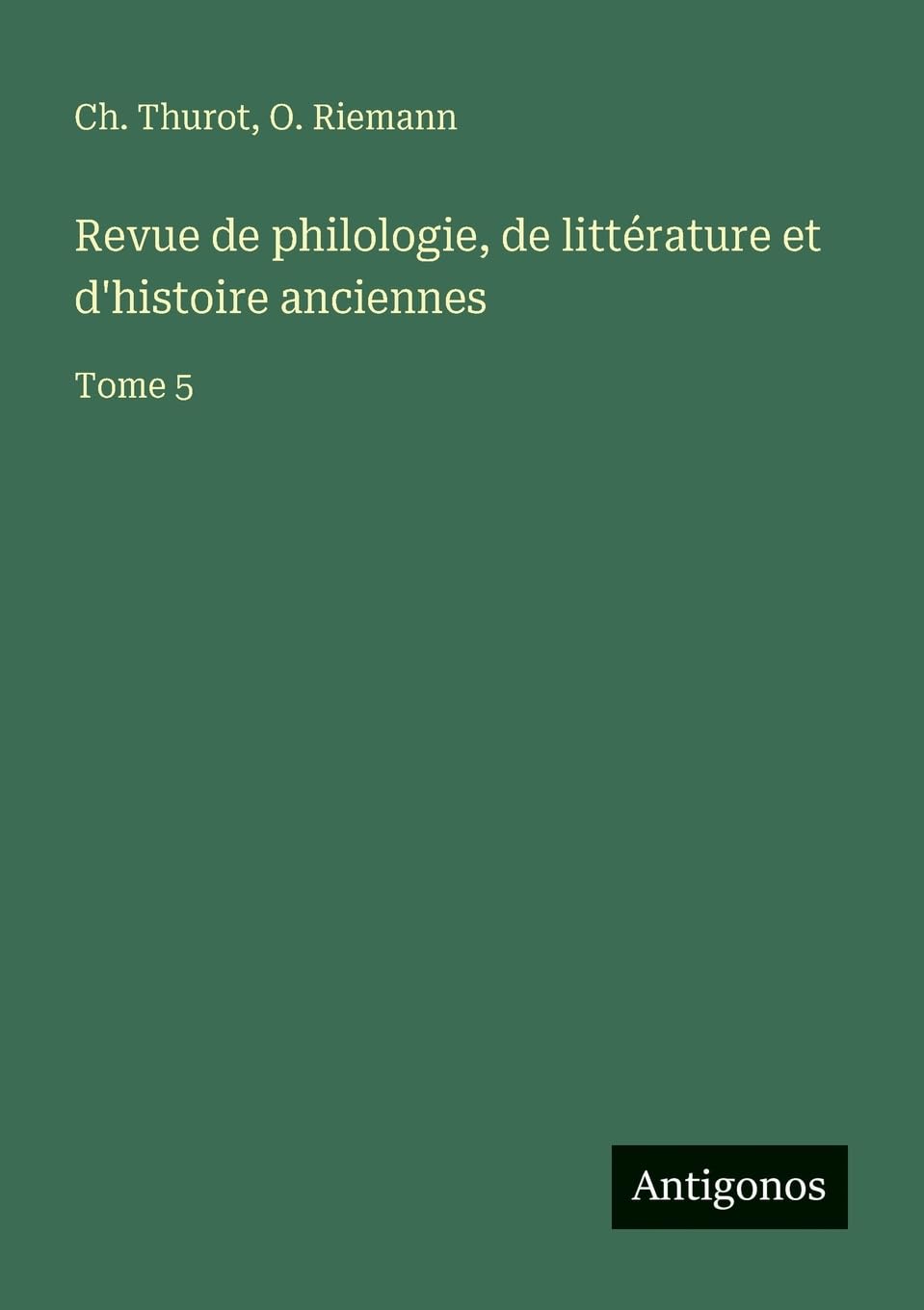 Revue de philologie, de littérature et d'histoire anciennes: Tome 5