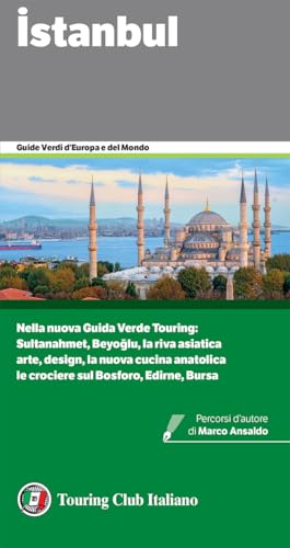 Istanbul: Nella nuova Guida Verde Touring:Sultanahmet, Beyoglu, la riva asiatica; Arte, design, la nuova cucina anatolica; Le crociere sul Bosforo, Edirne, ... (Guide Verdi d'Europa) (Italian Edition)