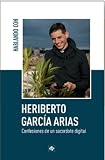 Hablando con Heriberto García Arias: Confesiones de un sacerdote digital