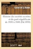  Histoire des sociétés secrètes et du parti républicain de 1830 à 1848 (Éd.1850)