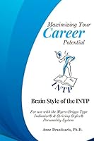 Maximizing Your Career Potential: Brain Style of the INTP: For use with the Myers-Briggs Type Indicator® & Striving Styles® Personality System 1976775264 Book Cover