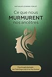 ancetre commun  Ce que nous murmurent nos ancêtres: Psychogénéalogie : de l’héritage subi à la vie choisie