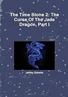 The Time Stone 2: The Curse of the Jade Dragon, Part I 1329071697 Book Cover