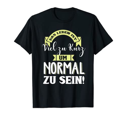 "Das Leben ist viel zu kurzz Um Normal zu sein". Camiseta