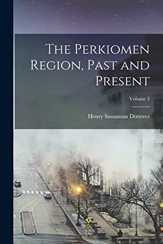 The Perkiomen Region, Past and Present; Volume 3