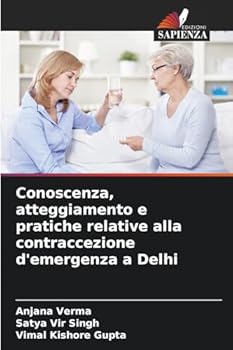Conoscenza, atteggiamento e pratiche relative alla contraccezione d'emergenza a Delhi