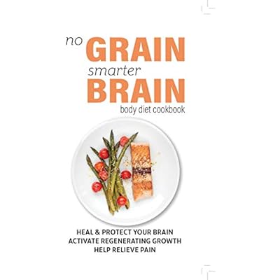 No Grain, Smarter Brain Body Diet Cookbook