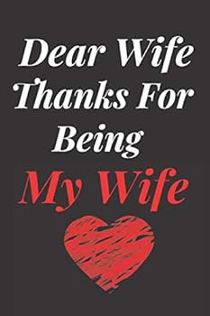 Paperback Dear Wife, Thnaks for being my wife: Valentine's Day , Gift Ideas For Your Perfect Wife, Lined Journal 120 Pages, 6/9 Book