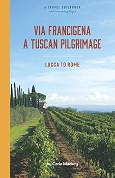 Paperback Via Francigena: Pilgrimage from Lucca to Rome (Pilgrimages of Europe) Book