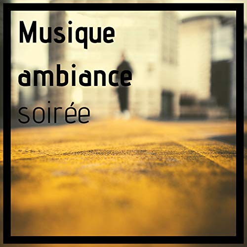Musique ambiance soirée - Chansons pour restaurant chic by Ambient