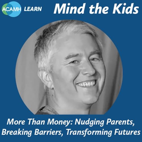 S3 Ep11: Mind the Kids - More Than Money: Nudging Parents, Breaking Barriers, Transforming Futures