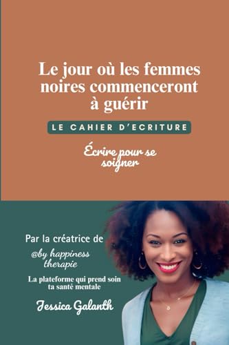 Le jour ou les femmes noires commenceront à guérir - Le cahier d'écriture: Écrire pour se soigner