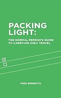 Packing Light: The Normal Person's Guide to Carry-On-Only Travel 0996346015 Book Cover