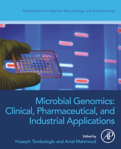 Microbial Genomics: Clinical, Pharmaceutical, and Industrial Applications (Developments in Applied Microbiology and Biotechnology)