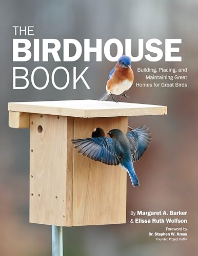 The Birdhouse Book: Building, Placing, and Maintaining Great Homes for Great...