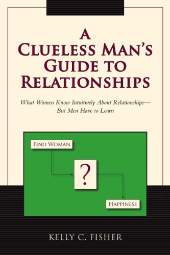 Guida alle relazioni di un uomo incapace: ciò che le donne sanno intuitivamente sulle relazioni - Ma gli uomini devono imparare