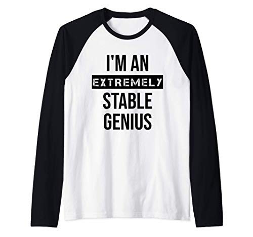 Extremely Stable Genius Shirt,Very Funny Political Quote Camiseta Manga Raglan