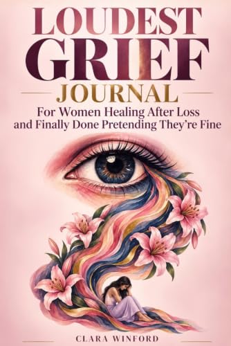The Loudest Grief Journal: 170 Tender CBT-Inspired Prompts for Women Healing After Loss and Finally Done Pretending They're Fine (Comfort Grief Gifts for Women)