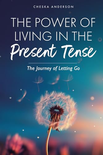 The Power of Living in the Present Tense: The Journey