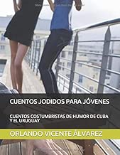CUENTOS JODIDOS PARA JÓVENES: CUENTOS COSTUMBRISTAS PARA JÓVENES DE HUMOR  DE CUBA Y EL URUGUAY