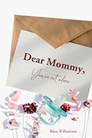 Dear Mommy you're not alone 165153330X Book Cover