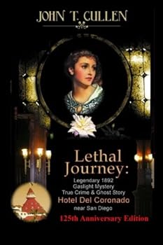 Lethal Journey: Famous 1892 Gaslight Mystery: True Crime & Ghost Story at the Hotel del Coronado near San Diego
