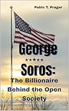 George Soros:: The Billionaire Behind the Open Society (English Edition)