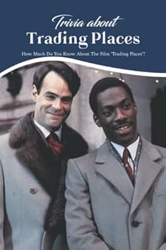 Paperback Trivia about Trading Places: How Much Do You Know About The Film Trading Places? Book