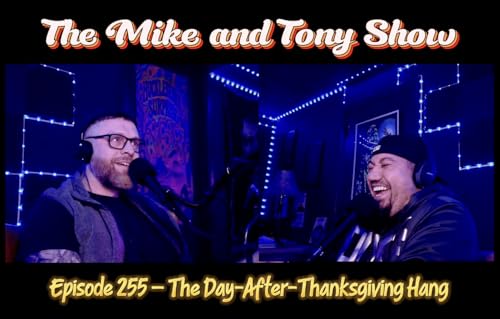Episode 255 &ndash; The Day-After-Thanksgiving Hang