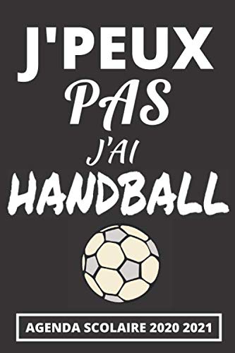 Télécharger Agenda Scolaire 2020 2021 - J'peux pas j'ai Handball: Agenda Semainier et Journalier pour Garcon et PDF