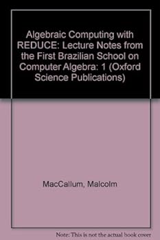Hardcover Algebraic Computing with Reduce: Lecture Notes from the First Brazilian School on Computer Algebra, Volume 1 Book