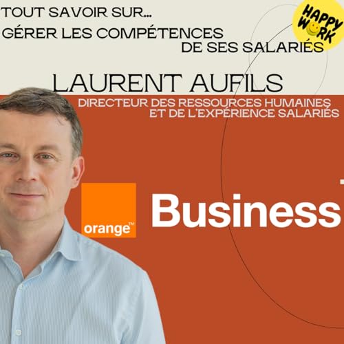 #2529 - Tout savoir sur... gérer les compétences de ses salariés - entretien avec Laurent Aufils -Directeur des Ressources Humaines et de l’Expérience Salariés Orange Business