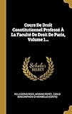 Cours De Droit Constitutionnel Professé à La Faculté De Droit De Paris, Volume 1... (French Edition)