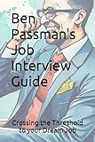 Ben Passman\'s Job Interview Guide: Crossing the Threshold to your Dream Job