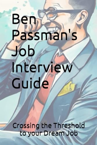  Ben Passman\'s Job Interview Guide: Crossing the Threshold to your Dream Job