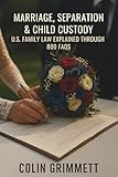 Marriage, Separation & Child Custody: U.S. Family Law Explained through 800 FAQs (American Law Essentials)
