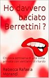 Ho davvero baciato Berrettini ? : Cronaca semiseria di una cotta arrivata con vent’anni di ritardo (Italian Edition)