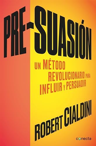 Pre-suasión: Un método revolucionario para influir y persuadir